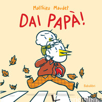 DAI PAPA'! EDIZ. A COLORI -MAUDET MATTHIEU