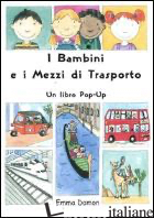BAMBINI E I MEZZI DI TRASPORTO. LIBRO POP-UP (I) -DAMON EMMA