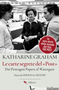 CARTE SEGRETE DEL POST. DAI PENTAGON PAPERS AL WATERGATE (LE) -GRAHAM KATHARINE