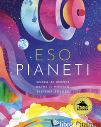 ESOPIANETI. GUIDA AI MONDI OLTRE IL NOSTRO SISTEMA SOLARE. EDIZ. A COLORI -BJAZEVICH WENDY