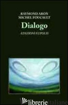 DIALOGO -ARON RAYMOND; FOUCAULT MICHEL; CUCCINIELLO A. (CUR.)