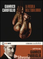 REGOLA DELL'EQUILIBRIO LETTO DA GIANRICO CAROFIGLIO. AUDIOLIBRO. CD AUDIO FORMAT -CAROFIGLIO GIANRICO