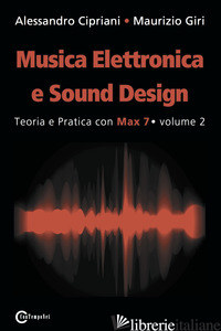 MUSICA ELETTRONICA E SOUND DESIGN. VOL. 2: TEORIA E PRATICA CON MAX 7 -CIPRIANI ALESSANDRO; GIRI MAURIZIO