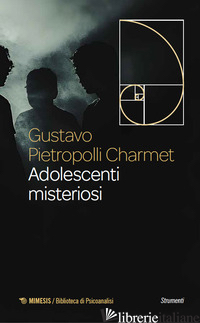 ADOLESCENTI MISTERIOSI -PIETROPOLLI CHARMET GUSTAVO