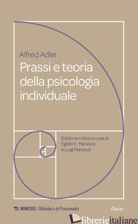PRASSI E TEORIA DELLA PSICOLOGIA INDIVIDUALE. FONDAMENTI DI PSICOTERAPIA ANALITI -ADLER ALFRED; MARASCO E. E. (CUR.); MARASCO L. (CUR.)