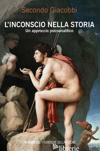 INCONSCIO NELLA STORIA. UN APPROCCIO PSICOANALITICO (L') -GIACOBBI SECONDO