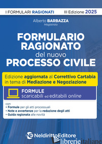 FORMULARIO RAGIONATO DEL NUOVO PROCESSO CIVILE. AGGIORNATO AL I E II DECRETO COR -BARBAZZA A. (CUR.)