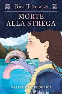 POST TENEBRAS. MORTE ALLA STREGA -FEDERICI VALENTINA