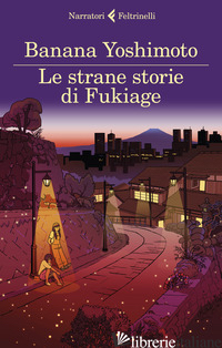 STRANE STORIE DI FUKIAGE (LE) - YOSHIMOTO BANANA