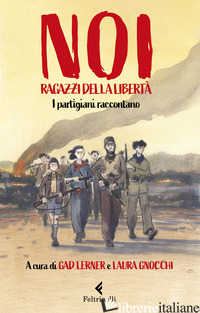NOI, RAGAZZI DELLA LIBERTA'. I PARTIGIANI RACCONTANO - LERNER G. (CUR.); GNOCCHI L. (CUR.)