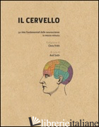 CERVELLO IN 30 SECONDI. CONFESSIONI DI UNA MENTE PERICOLOSA. 50 IDEE FONDAMENTAL - SETH ANIL