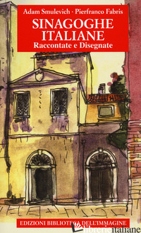 SINAGOGHE ITALIANE. RACCONTATE E DISEGNATE. EDIZ. A COLORI - SMULEVICH ADAM