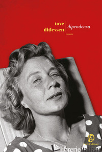 DIPENDENZA - DITLEVSEN TOVE