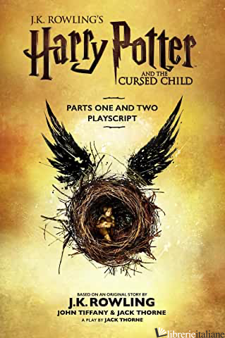 HARRY POTTER AND THE CURSED CHILD. PARTS ONE AND TWO - ROWLING J. K.; THORNE JACK; TIFFANY JOHN