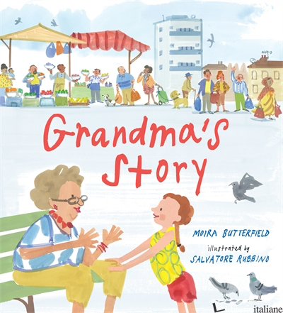 Grandma's Story - Moira Butterfield; Salvatore Rubbino