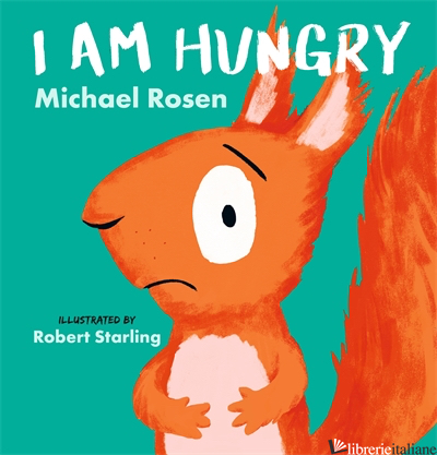 I Am Hungry - Michael Rosen; Robert Starling