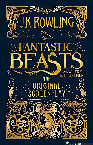 FANTASTIC BEASTS AND WHERE TO FIND THEM. THE ORIGINAL SCREENPLAY - ROWLING J. K.