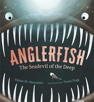 Anglerfish: The Seadevil of the Deep - Elaine M. Alexander; Fiona Fogg