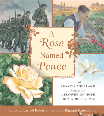 A Rose Named Peace - Barbara Carroll Roberts; Bagram Ibatoulline