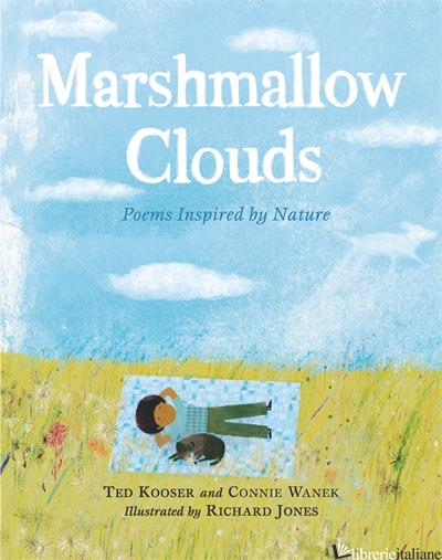 Marshmallow Clouds: Poems Inspired by Nature - Ted Kooser and Connie Wanek; Richard Jones