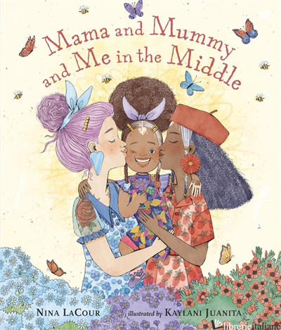 Mama and Mummy and Me in the Middle - Nina LaCour; Kaylani Juanita