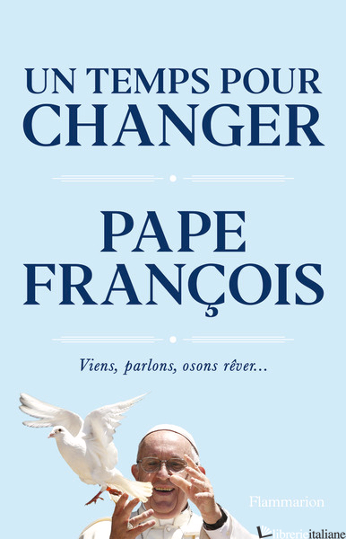 UN TEMPS POUR CHANGER - VIENS, PARLONS, OSONS REVER... - PAPE FRANCOIS; IVEREIGH AUSTEN