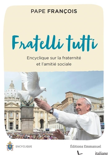 FRATELLI TUTTI - TOUS FRERES - ENCYCLIQUE SUR LA FRATERNITE - PAPE FRANCOIS; FRANCESCO (JORGE MARIO BERGOGLIO)