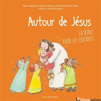 AUTOUR DE JESUS - LA BIBLE POUR LES ENFANTS - BLANC-RERAT MARTINE