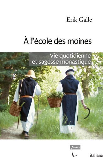 A L'ECOLE DES MOINES - Vie quotidienne et sagesse monastique - GALLE ERIK