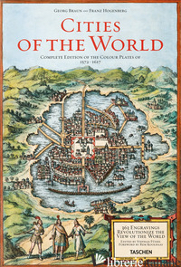 CITIES OF THE WORLD. EDIZ. ILLUSTRATA - BRAUN GEORG; HOGENBERG FRANZ; FUSSEL S. (CUR.)