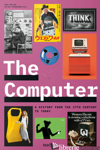 COMPUTER. A HISTORY FROM THE 17TH CENTURY TO TODAY. EDIZ. INGLESE, FRANCESE E TE - MULLER J. (CUR.); WIEDEMANN J. (CUR.)