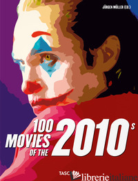 100 MOVIES OF THE 2010S. EDIZ. ILLUSTRATA - MULLER J. (CUR.)