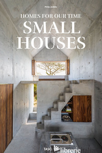 SMALL HOUSES. HOMES FOR OUT TIME. EDIZ. INGLESE, FRANCESE E TEDESCA - JODIDIO PHILIP