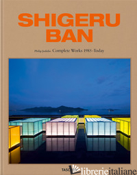 SHIGERU BAN. COMPLETE WORKS 1985-TODAY. EDIZ. INGLESE, TEDESCA E FRANCESE - JODIDIO PHILIP