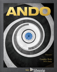 ANDO. COMPLETE WORKS 1975-TODAY. EDIZ. INGLESE, FRANCESE E TEDESCA - JODIDIO PHILIP