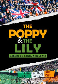 POPPY & THE LILY. CALCIO ED ETNIA A BELFAST (THE) - CETTINEO GIANLUCA