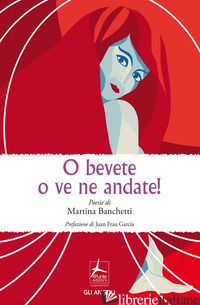 O BEVETE O VE NE ANDATE! - BANCHETTI MARTINA