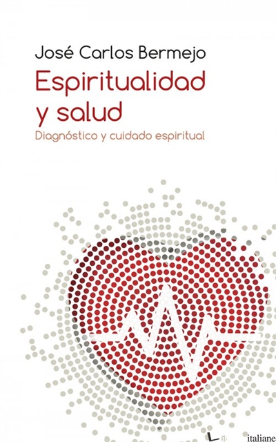 ESPIRITUALIDAD Y SALUD - DIAGNOSTICO Y CUIDADO ESPIRITUAL - BERMEJO JOSE CARLOS