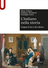 ITALIANO NELLA STORIA. LINGUA D'USO E DI CULTURA (L') - TRIFONE PIETRO; PICCHIORRI EMILIANO; ZARRA GIUSEPPE