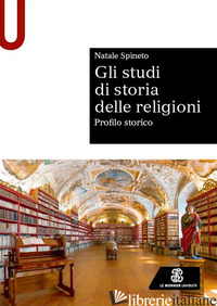 STUDI DI STORIA DELLE RELIGIONI. PROFILO STORICO (GLI) - SPINETO NATALE