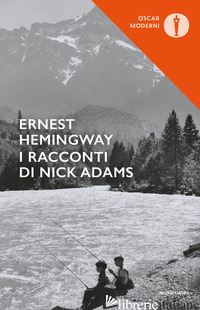 RACCONTI DI NICK ADAMS (I) - HEMINGWAY ERNEST