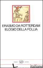 ELOGIO DELLA FOLLIA - ERASMO DA ROTTERDAM; CARENA C. (CUR.)