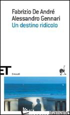 DESTINO RIDICOLO (UN) - DE ANDRE' FABRIZIO; GENNARI ALESSANDRO