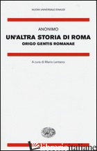 ALTRA STORIA DI ROMA. ORIGO GENTIS ROMANAE. TESTO LATINO A FRONTE (UN') - ANONIMO; LENTANO M. (CUR.)