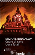 CUORE DI CANE-UOVA FATALI - BULGAKOV MICHAIL; PRINA S. (CUR.)