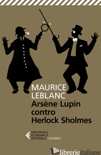 ARSENE LUPIN VERSUS HERLOCK SHOLMES - LEBLANC MAURICE; CARLOTTI G. (CUR.)