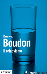 RELATIVISMO (IL) - BOUDON RAYMOND