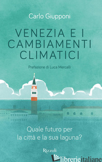 VENEZIA E I CAMBIAMENTI CLIMATICI. QUALE FUTURO PER LA CITTA' E LA SUA LAGUNA? - GIUPPONI CARLO