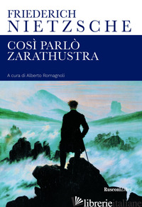 COSI' PARLO' ZARATHUSTRA - NIETZSCHE FRIEDRICH; ROMAGNOLI A. (CUR.)