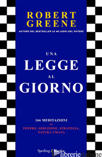 LEGGE AL GIORNO. 366 MEDITAZIONI SU POTERE, SEDUZIONE, STRATEGIA, NATURA UMANA ( - GREENE ROBERT